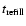 $t_{\rm refill}$