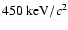 $450 ~ {\rm keV/}c^{2}$
