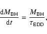 \begin{displaymath}\frac{{\rm d}M_{\rm BH}}{{\rm d}t}=\frac{M_{\rm BH}}{\tau_{\rm EDD}} ,
\end{displaymath}