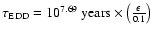 $\tau_{\rm EDD}=10^{7.69} ~{\rm years}\times \left(\frac{\epsilon}{0.1}\right)$