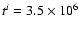 $t^{i}=3.5\times 10^{6}$