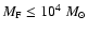 $M_{\rm F} \le 10^{4}~M_{\odot}$