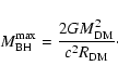 \begin{displaymath}M_{\rm BH}^{\rm max}=\frac{2GM_{\rm DM}^{2}}{c^{2}R_{\rm DM}} \cdot
\end{displaymath}