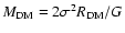 $M_{\rm DM}=2 \sigma^{2}R_{\rm DM}/G$