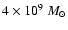 $ 4\times 10^{9}~M_{\odot}$