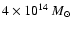 $4\times 10^{14}~M_{\odot}$