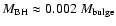 $M_{\rm BH} \approx 0.002 \ M_{\rm bulge}$