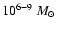 $10^{6{-}9}~M_{\odot}$