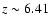 $z \sim 6.41$