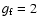 $g_{\rm f}=2$