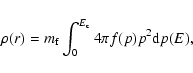 \begin{displaymath}\rho(r)= m_{\rm f} \int_{0}^{E_{\rm c}}4 \pi f(p)p^{2}{\rm d}p(E) ,
\end{displaymath}