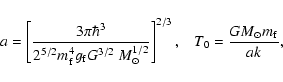 \begin{displaymath}a=\left[\frac{3\pi\hbar^{3}}{2^{5/2}m_{\rm f}^{4}g_{\rm f}G^{...
...right]^{2/3} ,
\; \; \; T_{0}=\frac{GM_{\odot}m_{\rm f}}{ak} ,
\end{displaymath}
