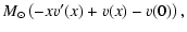 $\displaystyle M_{\odot} \left( -x v'(x) + v(x) - v(0) \right),$