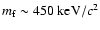 $m_{\rm f} \sim 450 ~{\rm keV}/c^{2}$
