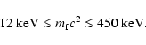 \begin{displaymath}12 \ {\rm keV} \la m_{\rm f}c^{2}
\la 450 \ {\rm keV} .
\end{displaymath}
