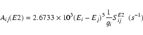 \begin{displaymath}A_{ij}(E2)=2.6733\times 10^3(E_i-E_j)^5\frac{1}{g_{i}}S^{E2}_{ij} \ \ (s^{-1})
\end{displaymath}