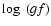 $\log~(gf)$
