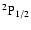 $\rm ^2P_{1/2}$
