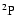 $\rm ^2P$