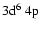 $\rm 3d^6~4p$