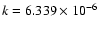 $k=6.339\times 10^{-6}$