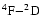 $\rm ^4F{-}^2D$
