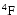 $\rm ^4F$
