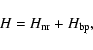 \begin{displaymath}H = H_{\rm nr}+H_{\rm bp},
\end{displaymath}