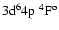 $\rm 3d^64p~^4F^o$