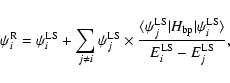 \begin{displaymath}\psi_i^{\rm R} = \psi_i^{\rm LS} + \sum_{j\neq i}\psi_j^{\rm ...
...bp}{\mid}\psi_i^{\rm LS} \rangle}{E_i^{\rm LS}
-E_j^{\rm LS}},
\end{displaymath}
