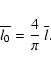 \begin{displaymath}\overline{l_{0}}=\frac{4}{\pi}~\overline{l}.
\end{displaymath}