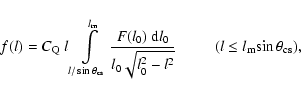 \begin{displaymath}f(l) = C_{\rm Q}~l \int\limits_{l/\sin\theta_{\rm cs}}^{l_{\r...
...} - l^{2}}}
~~~~~~~~~~ (l\le l_{\rm m}{\sin\theta_{\rm cs}}),
\end{displaymath}