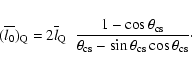 \begin{displaymath}(\overline{l_{0}})_{\rm Q} = 2\overline{l}_{\rm Q} ~~\frac{1 ...
...theta_{\rm cs} - \sin\theta_{\rm
cs}\cos\theta_{\rm cs}}\cdot
\end{displaymath}