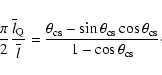 \begin{displaymath}\frac{\pi}{2}\frac{\overline{l}_{\rm Q}}{\overline{l}} =
\fr...
...ta_{\rm cs}\cos\theta_{\rm cs}}{1 -
\cos\theta_{\rm cs}}\cdot
\end{displaymath}