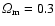 ${\it
\Omega}_{\rm m} = 0.3$