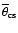 $\overline{\theta}_{\rm cs}$