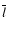 $\overline{l}$
