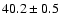 $40.2\pm0.5$