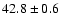 $42.8\pm0.6$