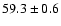 $59.3\pm0.6$