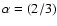 $\alpha=(2/3)$