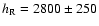 $h_{\rm R} = 2800 \pm 250$