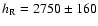 $h_{\rm R}
= 2750 \pm 160$