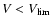 $V<V_{\rm lim}$