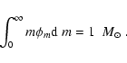 \begin{displaymath}\int_0^\infty m\phi_m\mbox{${\rm d}$ }m = 1 ~~\mbox{$M_{\odot}$ }.
\end{displaymath}