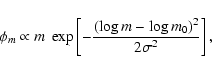 \begin{displaymath}\phi_m \propto m~\exp
\left[-\frac{(\log m - \log m_0)^2}{2\sigma^2}\right],
\end{displaymath}