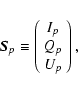 \begin{displaymath}\vec{S}_p \equiv
\left(
\begin{array}{c}
I_p \\
Q_p \\
U_p
\end{array} \right),
\end{displaymath}