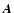 $\vec{A}$