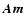 $\vec{Am}$
