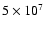 $5\times 10^7$